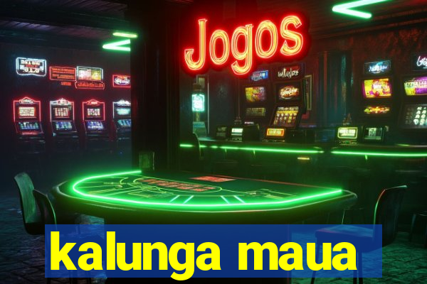 kalunga maua